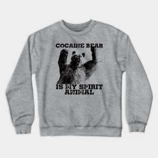 Cocaine Bear Is My Spirit Animal Crewneck Sweatshirt